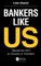 Bankers Like Us