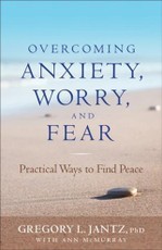 Overcoming Anxiety, Worry, and Fear