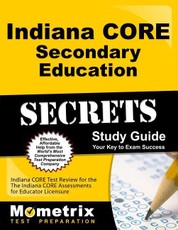 Indiana Core Secondary Education Secrets Study Guide: Indiana Core Test Review for the Indiana Core Assessments for Educator Licensure