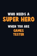 Who Need A SUPER HERO, When You Are Games Tester