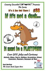 If It's Not a Duck - It Must Be a Platypus - Over 200 Jokes + Cartoons - Animals, Aliens, Sports, Holidays, Occupations, School, Computers, Monsters, Dinosaurs & More - in BLACK and WHITE