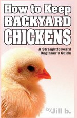 How to Keep Backyard Chickens - A Straightforward Beginner's Guide