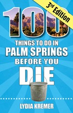 100 Things to Do in Palm Springs Before You Die, 2nd Edition