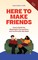Here to Make Friends