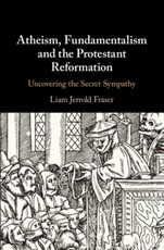 Atheism, Fundamentalism and the Protestant Reformation