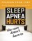Freedom from Cpap: Sleep Apnea Hurts, the Cure Doesn't Have To