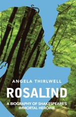 Rosalind: A Biography of Shakespeare's Immortal Heroine