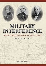 Military Interference With the Election in Delaware, November 4, 1862
