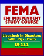 21st Century FEMA Study Course: Livestock in Disasters (IS-111) - For Farmers, Extension Agents - Cattle, Pigs, Poultry, Floods, Storms