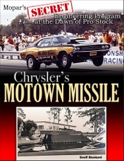 Chrysler's Motown Missile: Mopar's Secret Engineering Program at the Dawn of Pro Stock