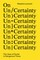 On Un/Certainty
