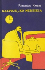 Galvoju, ko nereikia