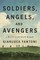 Soldiers, Angels, and Avengers