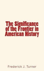 The Significance of the Frontier in American History