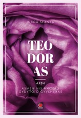 TEODORAS, ARBA ASMENINIS MOTERŲ GYDYTOJO GYVENIMAS: naujas, intymus ir įtraukiantis Jurgos Slankos romanas