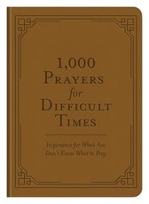 1,000 Prayers for Difficult Times