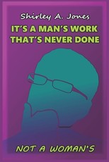 It's A Man's Work That's Never Done, Not A Woman's