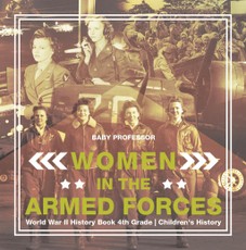 Women in the Armed Forces - World War II History Book 4th Grade | Children's History