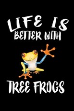 Life Is Better With Tree Frogs