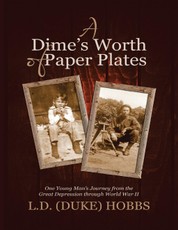 A Dime's Worth of Paper Plates: One Young Man's Journey from the Great Depression Through World War II