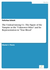 The Undead Among Us - The Figure of the Vampire as the "Unknown Other" and Its Representation in "True Blood"