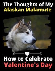 The Thoughts of My Alaskan Malamute