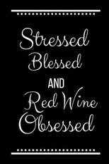 Stressed Blessed Red Wine Obsessed
