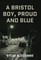 A Bristol Boy, Proud and Blue