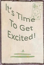 It's Time To Get Excited!