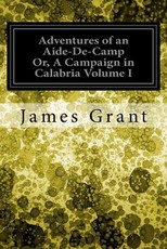 Adventures of an Aide-De-Camp Or, A Campaign in Calabria Volume I