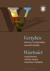 Vertybės lietuvių ir lenkų kalbų pasaulėvaizdyje. Wartości w językowym obrazie świata Litwinów i Polaków