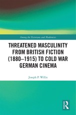 Threatened Masculinity from British Fiction to Cold War German Cinema