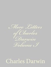 More Letters of Charles Darwin Volume I
