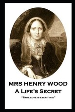 Mrs Henry Wood - A Life's Secret