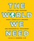 The World We Need