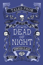 Tales from the Dead of Night: Thirteen Classic Ghost Stories