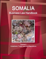 Somalia Business Law Handbook Volume 3 Investment, Trade Laws and Regulations