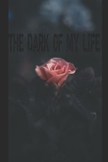The Dark Of My Life