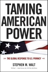 Taming American Power: The Global Response to U.S. Primacy