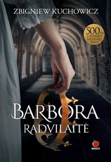 BARBORA RADVILAITĖ: išsamus ir kartais šokiruojantis istorinis tyrimas apie Lietuvos istorijos ikoną