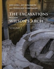 The Excavations Beneath Wilson's Arch, Volume 1
