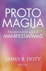 PROTO MAGIJA. Neuromokslu grįstas manifestavimas PROTO MAGIJA. Neuromokslu grįstas manifestavimas