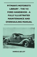 Pitman's Motorists Library - The V-8 Ford Handbook - A Fully Illustrated Maintenance and Overhauling Manual