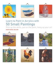Learn to Paint in Acrylics with 50 Small Paintings