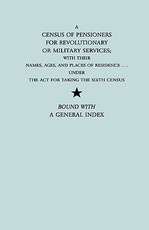 Census of Pensioners for Revolutionary or Military Services; With Their Names, Ages, and Places of Residence Under the ACT for Taking the Sixth Ce