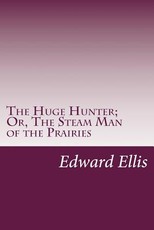 The Huge Hunter; Or, The Steam Man of the Prairies