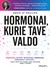 Hormonai, kurie tave valdo