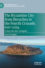 The Byzantine City from Heraclius to the Fourth Crusade, 610-1204