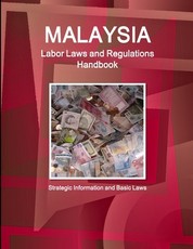 Malaysia Labor Laws and Regulations Handbook - Strategic Information and Basic Laws