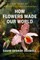 How Flowers Made Our World